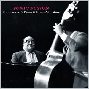 Sonic Fusion - Milt Buckner's Piano & Organ Adventure - Milt Buckner
