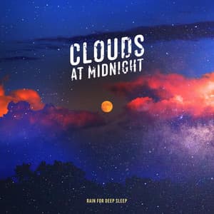 Clouds at Midnight - Rain for Deep Sleep