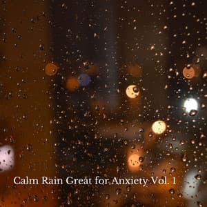 Calm Rain Great for Anxiety Vol. 1 - Relaxing Music Playlist