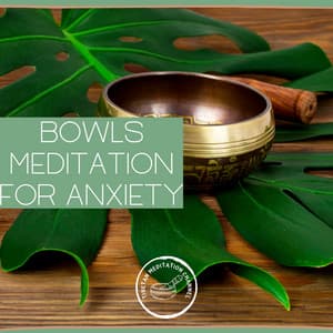 Bowls Meditation for Anxiety - Tibetan Meditation