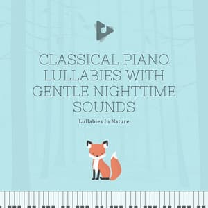 Classical Piano Lullabies with Gentle Nighttime Sounds - Lullabies In Nature