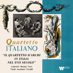 Gabrieli, Marini, Neri, Vitali, Scarlatti & Vivaldi: Il quartetto d'archi in Italia nel XVII secolo - Quartetto Italiano