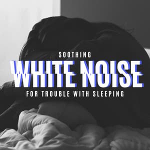 Soothing White Noise for Trouble with Sleeping, Stress Reducing & Calming Down - Trouble Sleeping Club