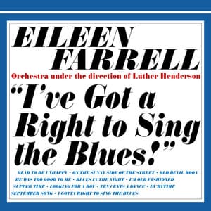 I've Got a Right to Sing the Blues - Eileen Farrell