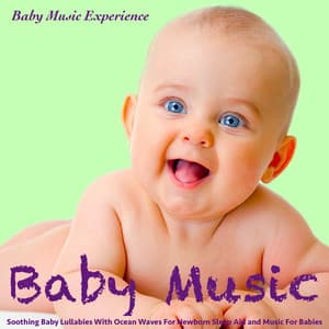 Baby Music: Soothing Baby Lullabies With Ocean Waves for Newborn Sleep Aid and Music for Babies - Baby Music Experience