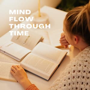 Mind Flow Through Time - Study Music & Sounds