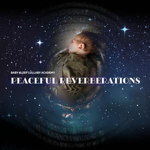 Peaceful Reverberations - Baby Sleep Lullaby Academy