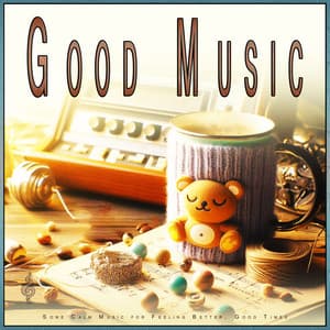 Good Music: Some Calm Music for Feeling Better, Good Times - Some Music