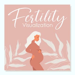 Fertility Visualization: Affirmations to Get Pregnant, Feel Calm and Happy While Trying to Conceive - Emotional Healing Intrumental Academy