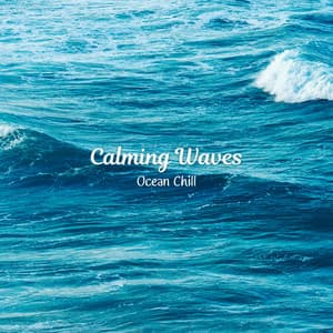Calming Waves: Ocean Chill - The Ocean Waves Sounds