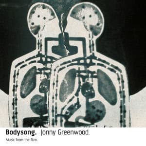 Bodysong. - Jonny Greenwood