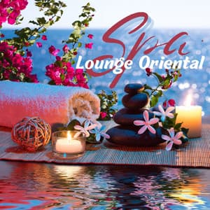 Spa Lounge Oriental: Música de Masaje Zen Spa y Canciones Chill Out Lounge - Paraíso Secreto