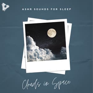 Clouds in Space - ASMR Sounds for Sleep