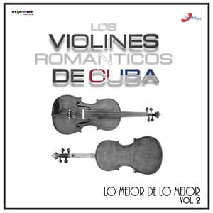 Volumen 2, Lo Mejor De Lo Mejor - Los Violines Románticos De Cuba
