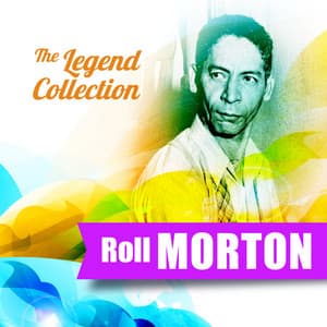 The Legend Collection: Jelly Roll Morton - Jelly Roll Morton