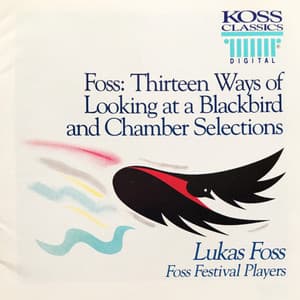 Foss: Thirteen Ways of Looking at a Blackbird and Chamber Selections - Lukas Foss