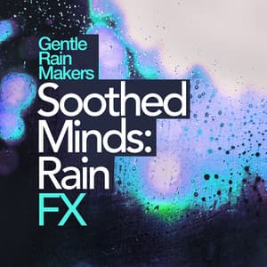Soothed Minds: Rain FX - Gentle Rain Makers