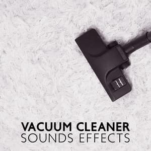 Vacuum Cleaner Sounds Effects: Audio for Insomnia and Relaxation, Pure Noise with Vacuum - Sounds Effects Academy