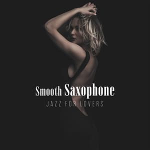 Smooth Saxophone Jazz for Lovers: Sexy Jazz for Sensual & Romantic Evening, Instrumental Songs for Night Date, Love Ballads - Sexual Music Collection
