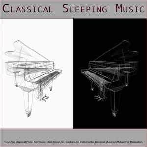 Classical Sleeping Music: New Age Classical Piano For Sleep, Deep Sleep Aid, Background Instrumental Classical Music and Music For Relaxation - Sleeping Music