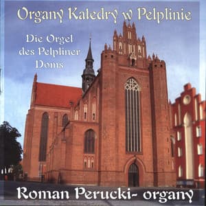 Organy katedry w Pelplinie. Die Orgel des Pelpliner Doms - Roman Perucki