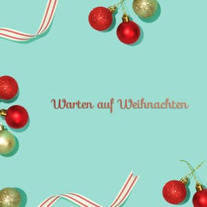 Warten auf Weihnachten - Weihnachtsmusik