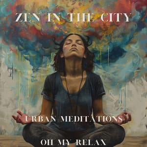 Zen in the City: Urban Meditations - Oh My Relax