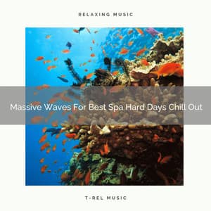 Massive Waves For Best Spa Hard Days Chill Out - Eternal Relax