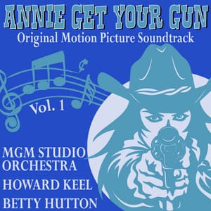 Annie Get Your Gun , Vol. 1: With Betty Hutton - MGM Studio Orchestra