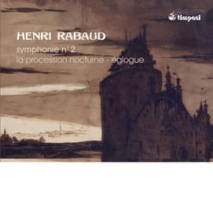 Rabaud: Symphony No. 2 - La procession nocturne - Eglogue - Henri Rabaud