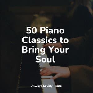 50 Piano Classics to Bring Your Soul - Baby Lullaby