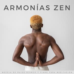 Armonías Zen: Mezcla De Ruido Blanco Y Piano Para Meditación - Meditación Con Ruido Blanco