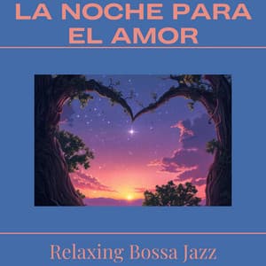 La Noche para el Amor - Relaxing Bossa Jazz