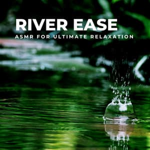 River Ease: ASMR for Ultimate Relaxation - Sounds River