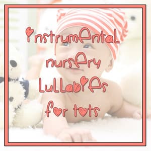 10 Instrumental Nursery Lullabies for Tots - Lullaby Babies