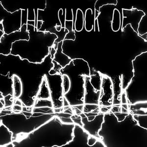 The Shock of Bartok - Béla Bartók
