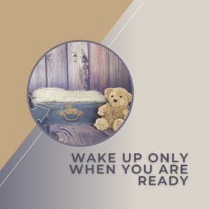 Wake up Only When You Are Ready - Lily's Corner