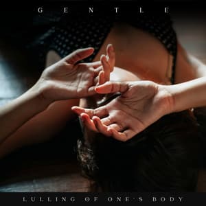 Gentle Lulling of One's Body - Calm Music For Sleeping
