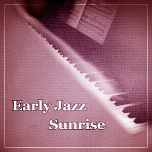 Early Jazz Sunrise – New Day with Jazz, Smooth Piano Bar, Good Day, Jazz Music - Good Time House