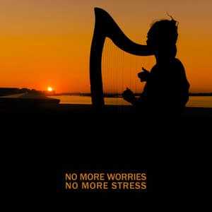 No More Worries, No More Stress: Soothing Harp Melodies for Stress Relief, Calm the Mind, Insomnia Cure, Relax and Calm Down - Relaxing New Age Music