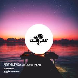 Chill Drive E Lofi Hip Hop Selection - Lounge Ibiza Cafè