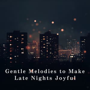 Gentle Melodies to Make Late Nights Joyful - Relaxing BGM Project