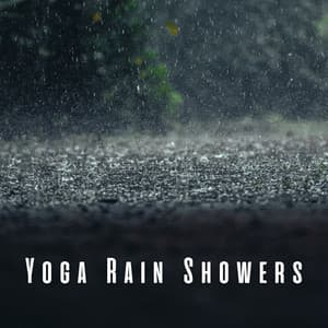 Yoga Rain Showers: Soothing Ambient Sounds - Soothing Restorations