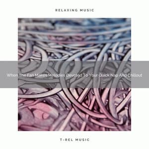 2021 New: When The Fan Makes Melodies Devoted To Your Quick Nap And Chillout - White Noise Project