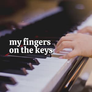 My Fingers on the Keys - Soft Piano Music