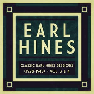 Classic Earl Hines Sessions  - Vol. 3 & 4 - Earl Hines