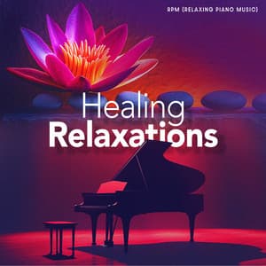 Healing Relaxations - RPM (Relaxing Piano Music)