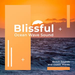 Blissful Ocean Wave Sound - Beach Sounds and Ocean Waves
