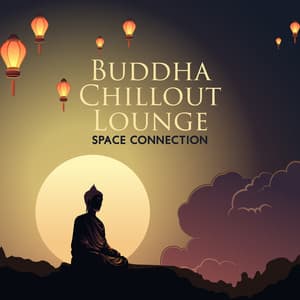 Buddha Chillout Lounge: Space Connection – Buddha Spirit Groove, Chill Bar Sessions - Buddha Lounge!