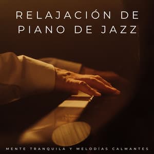 Relajación De Piano De Jazz: Mente Tranquila Y Melodías Calmantes - Relajante Jazz Londres
